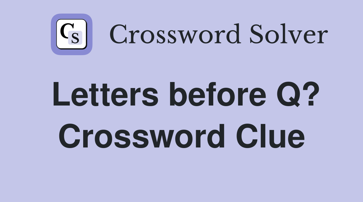 Letters before Q? Crossword Clue Answers Crossword Solver